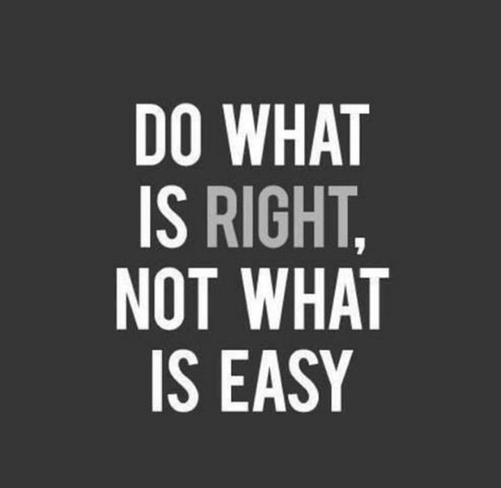 61 Life Quotes - "Do what is right, not what is easy."