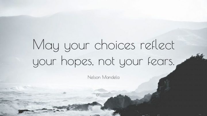 61 Life Quotes - "May your choices reflect your hopes, not your fears." - Nelson Mandela