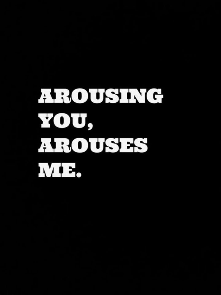 69 Sexy Adult Memes - "Arousing you arouses me."