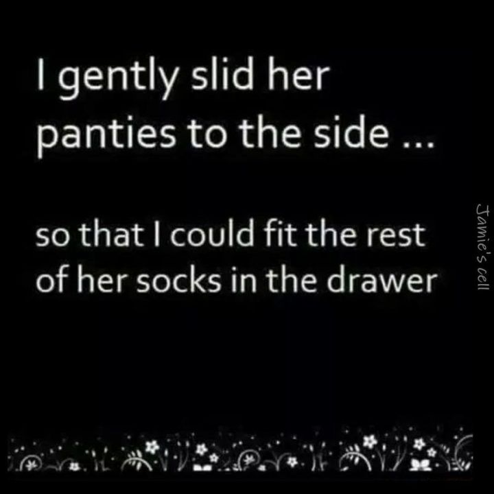 "I gently slid her panties to the side...so that I could fit the rest of her socks in the drawer."