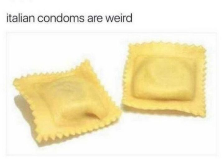 "Italian condoms are weird."