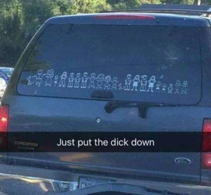"Just put the dick down."