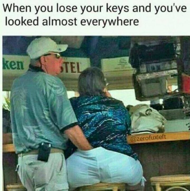 "When you lose your keys and you've looked almost everywhere."