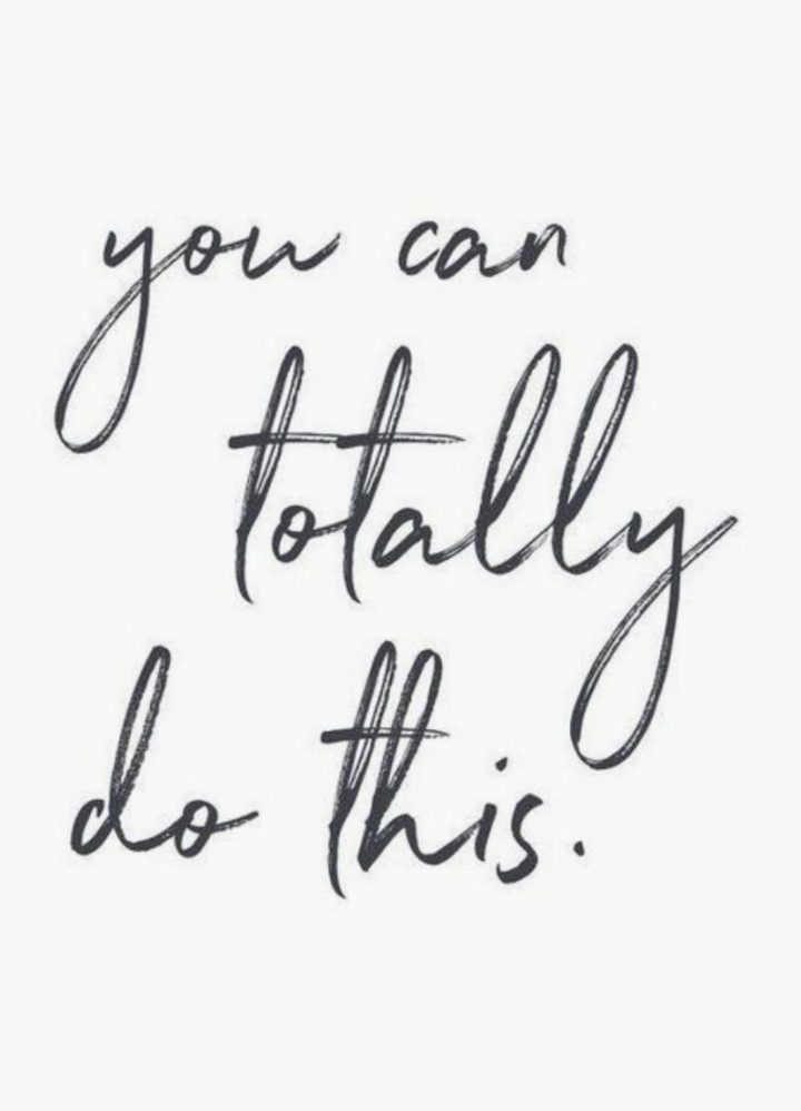 "You can totally do this." - Unknown