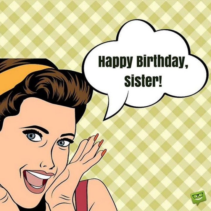 "Happy birthday, sister!"