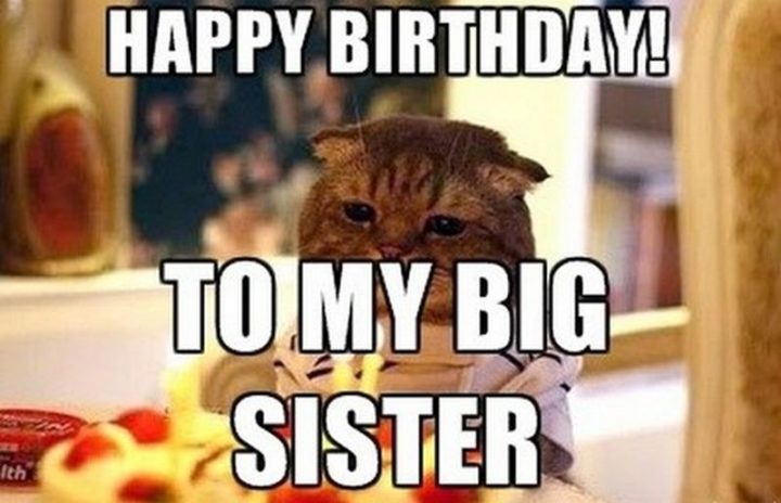 "Happy birthday! To my big sister."