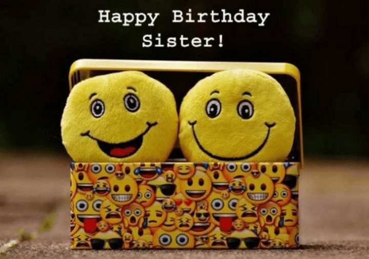 "Happy birthday sister!"