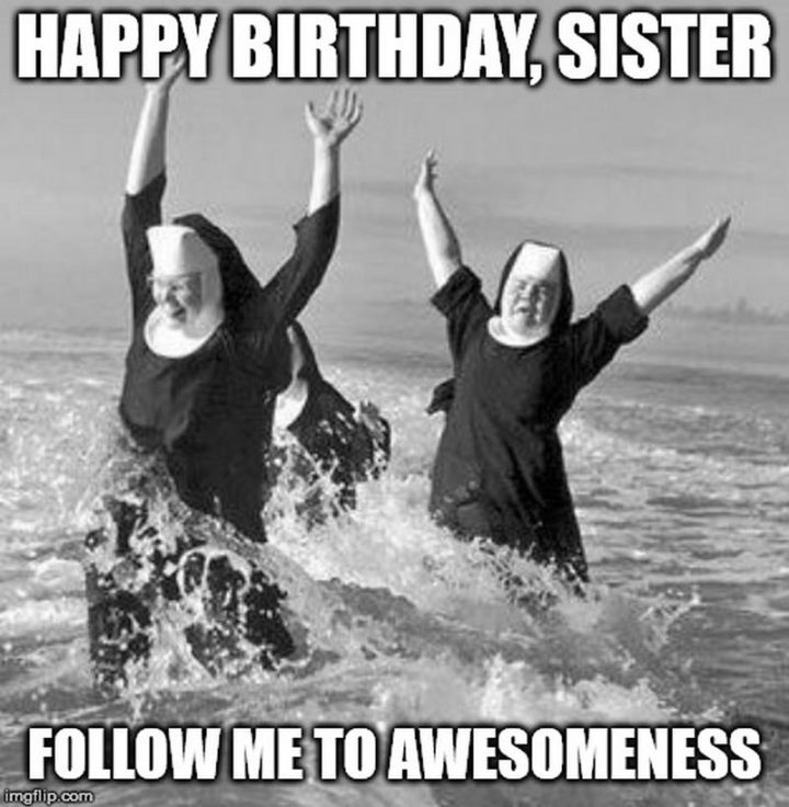 "Happy birthday, sister. Follow me to awesomeness."
