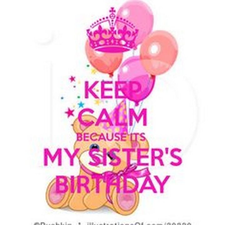 "Keep calm because it's my sister's birthday."
