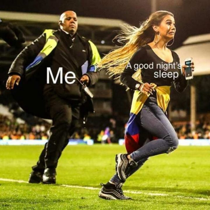 "Me chasing a good night's sleep."
