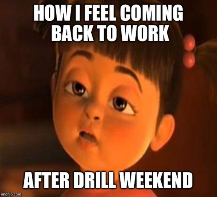 "How I feel coming back to work after drill weekend."