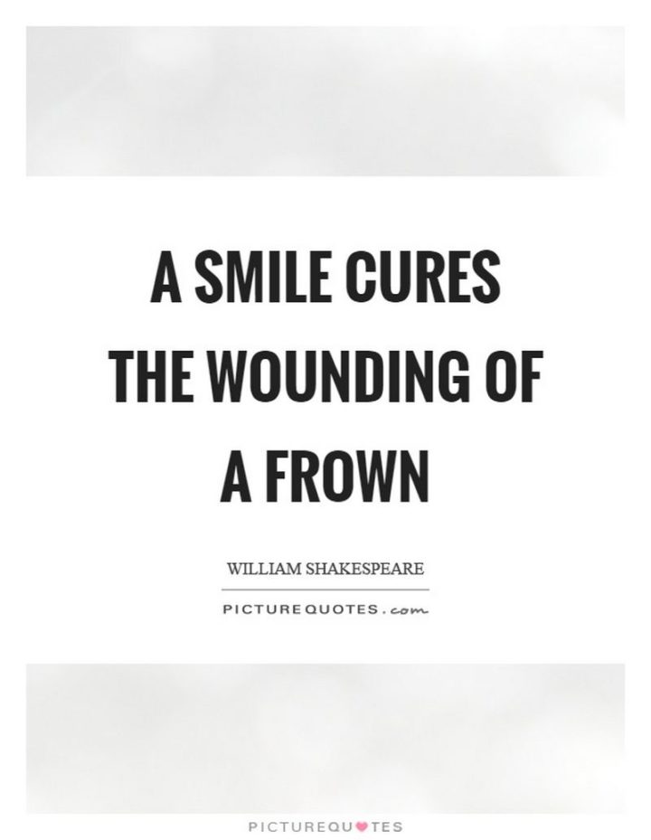 55 Smile Quotes - "A smile cures the wounding of a frown." - William Shakespeare