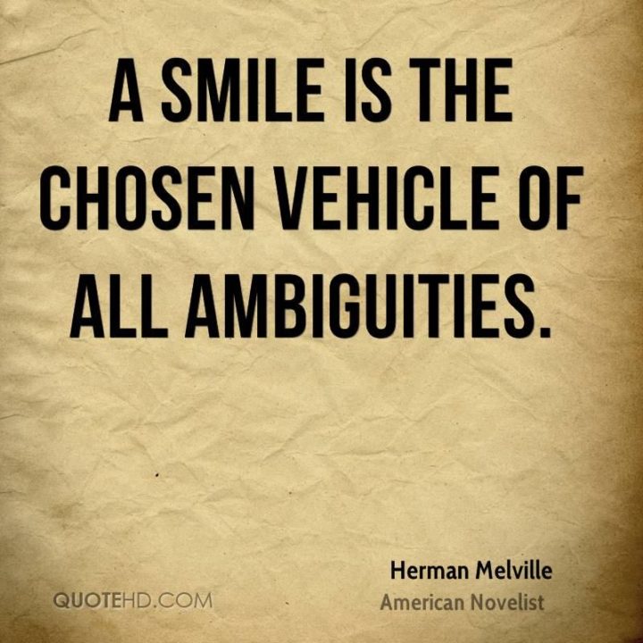 55 Smile Quotes - "A smile is the chosen vehicle of all ambiguities." - Herman Melville