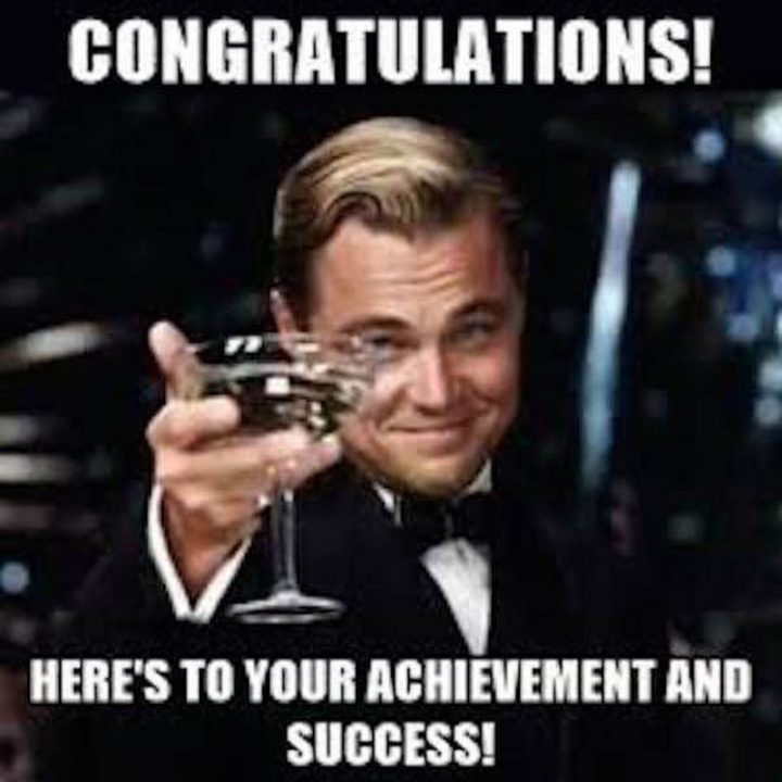 101 You Can Do It Memes - "Congratulations! Here's to your achievement and success!"