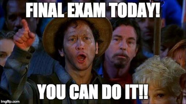 101 You Can Do It Memes - "Final exam today! You can do it!!"