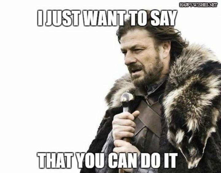 "I just want to say that you can do it."