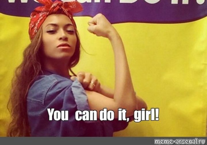 "You can do it, girl!"