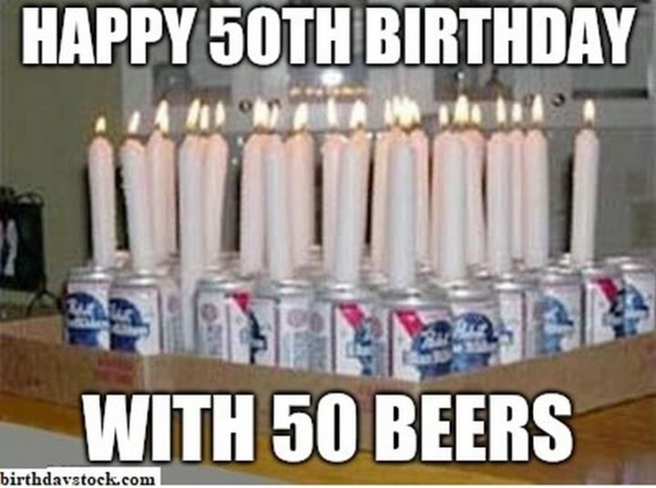 "Happy 50th birthday with 50 beers."