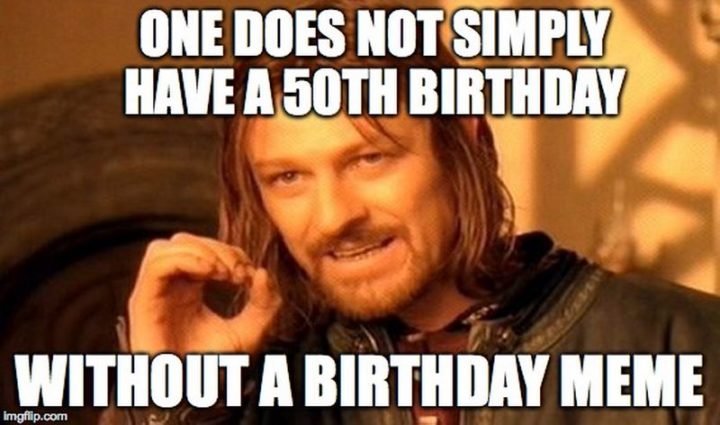 "One does not simply have a 50th birthday without a birthday meme."