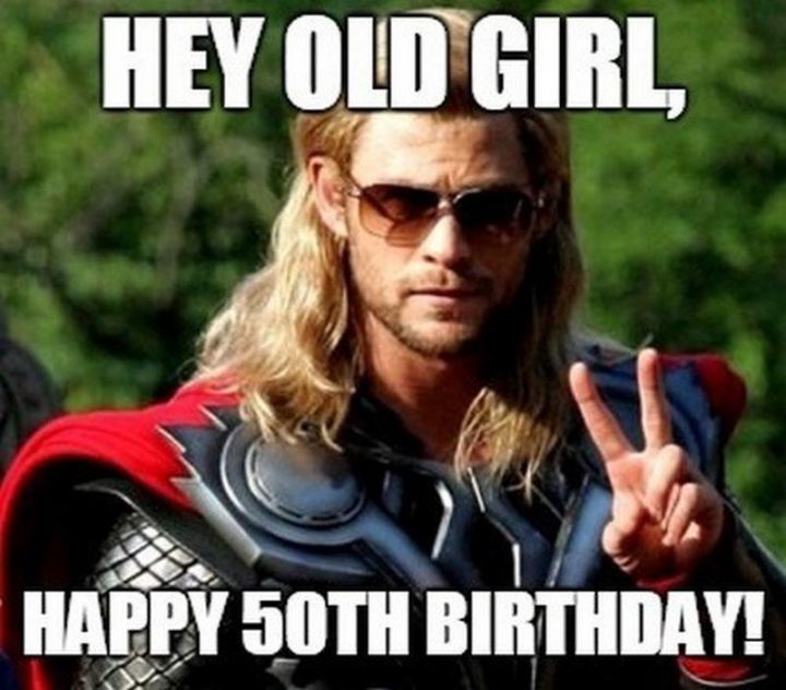 "Hey old girl, happy 50th birthday!"