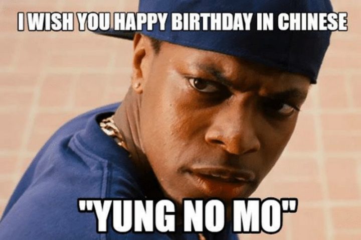 "I wish you a happy birthday in Chinese, 'Yung no mo.'"