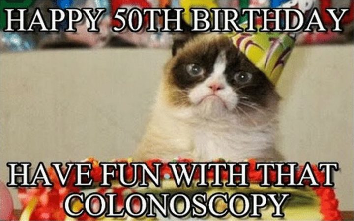"Happy 50th birthday. Have fun with that colonoscopy."