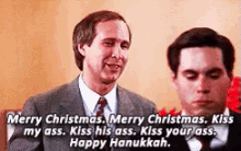 "Merry Christmas. Merry Christmas. Kiss my @$$. Kiss his @$$. Kiss your @$$. Happy Hanukkah."