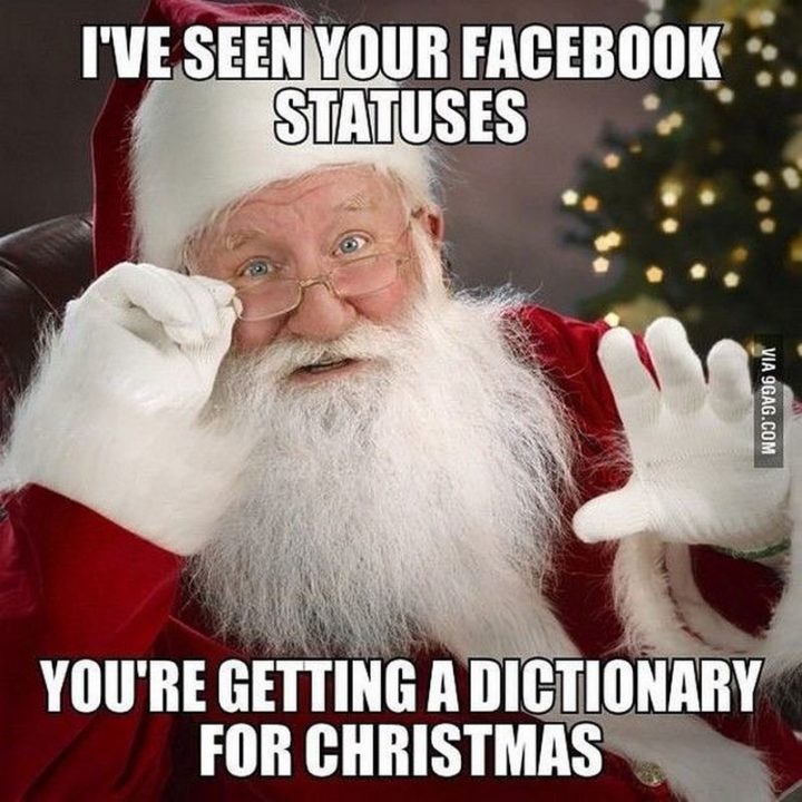 "I've seen your Facebook statuses. You're getting a dictionary for Christmas."
