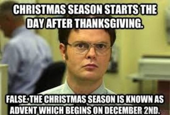 "Christmas season starts the day after Thanksgiving. False. The Christmas season is known as Advent which begins on December 2nd."