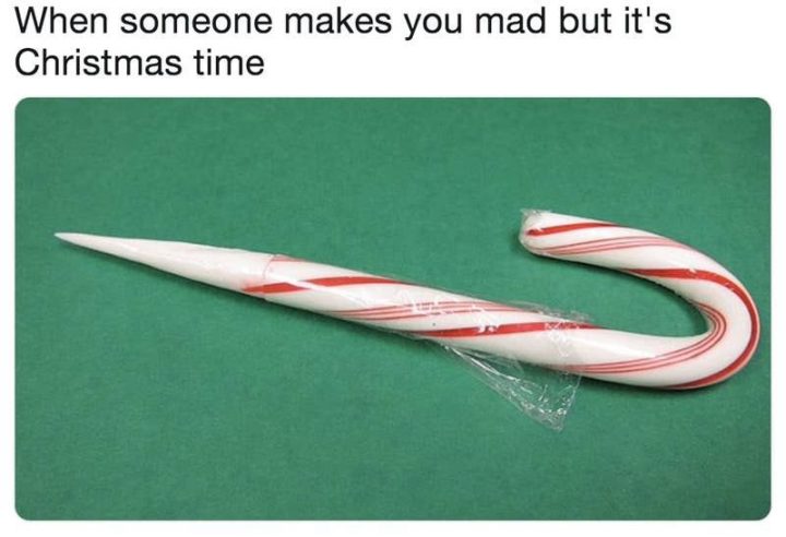 "When someone makes you mad but it's Christmas time."