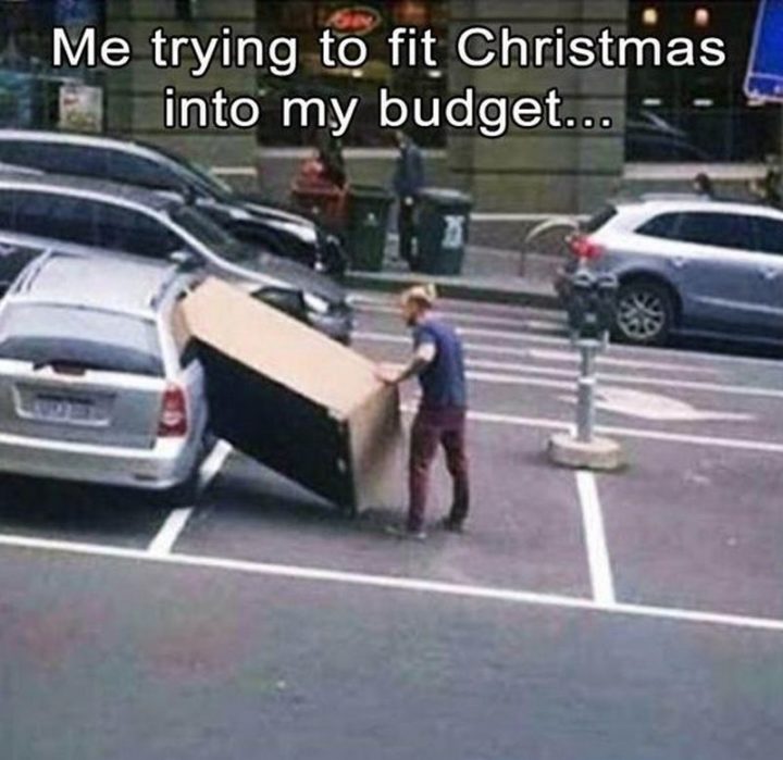 "Me trying to fit Christmas into my budget..."