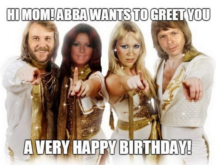 "Hi, mom! ABBA wants to greet you a very happy birthday!"