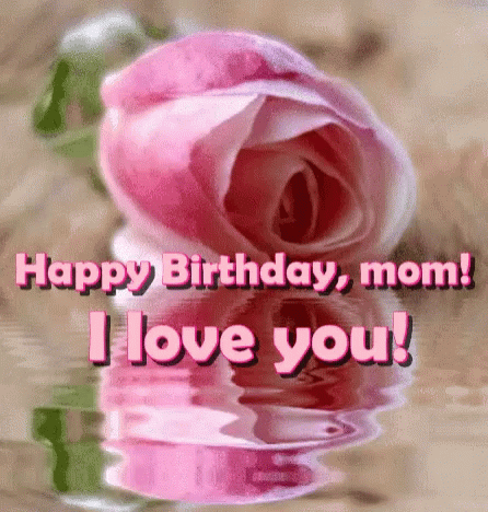 "Happy birthday, mom! I love you!"