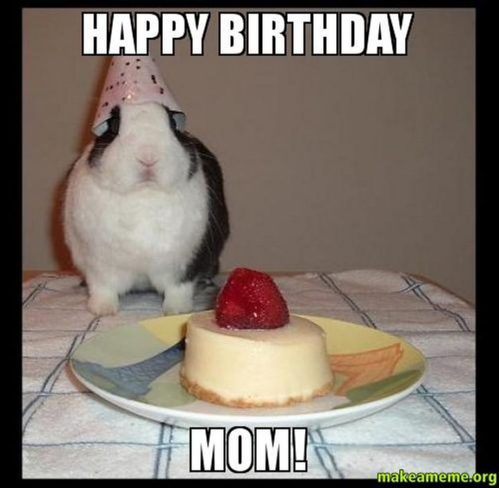 "Happy birthday mom!"