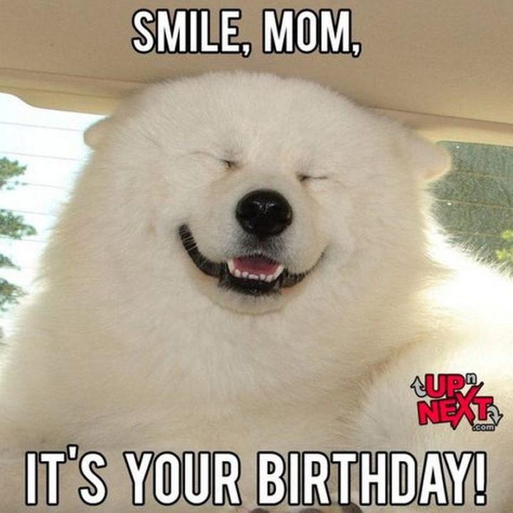 "Smile, mom, it's your birthday!"