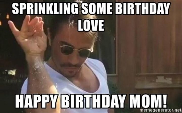 "Sprinkling some birthday love. Happy birthday, mom!"