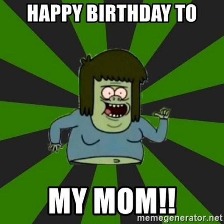 "Happy birthday to my mom!!"