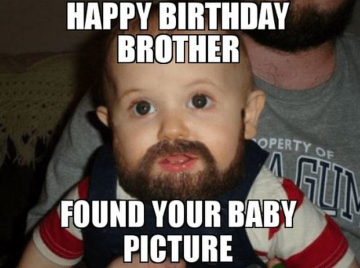 "Happy birthday brother. Found your baby picture."