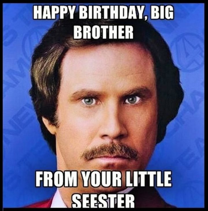 "Happy birthday, big brother. From your little seester."