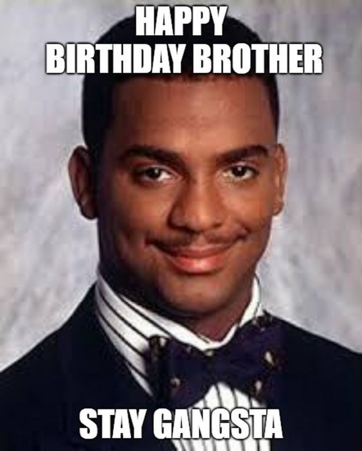 "Happy birthday brother. Stay gangsta."