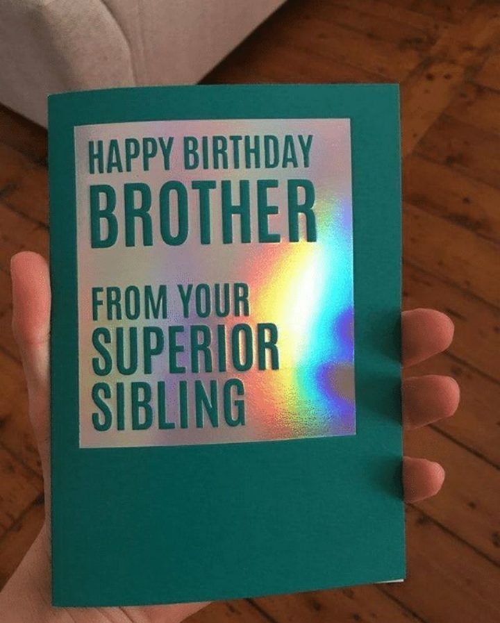 "Happy birthday brother. From your superior sibling."