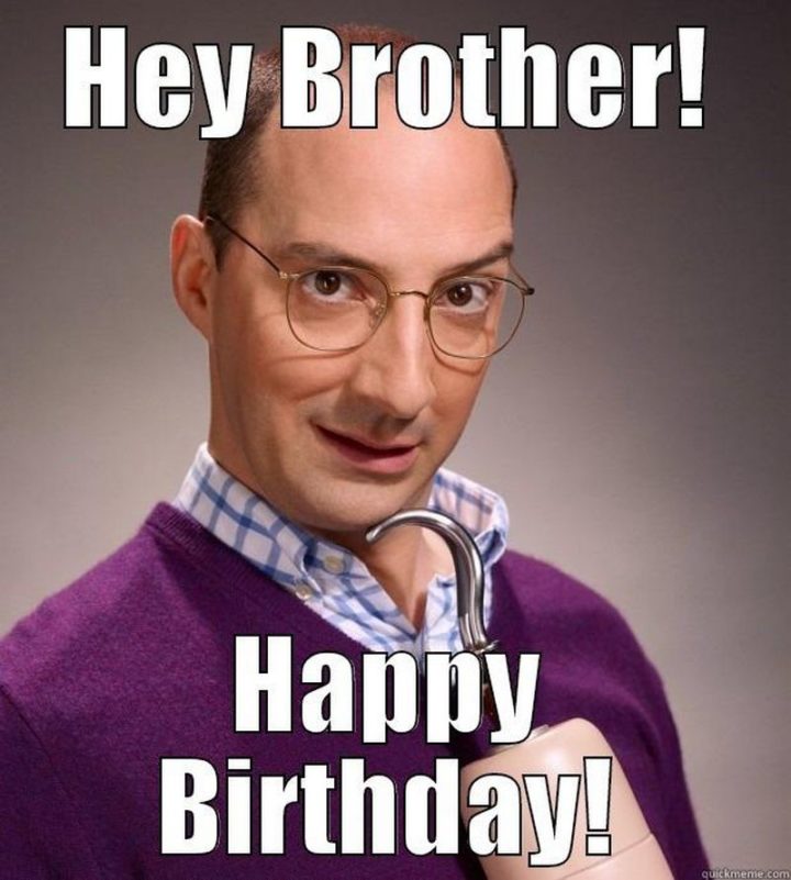 "Hey, brother! Happy birthday!"