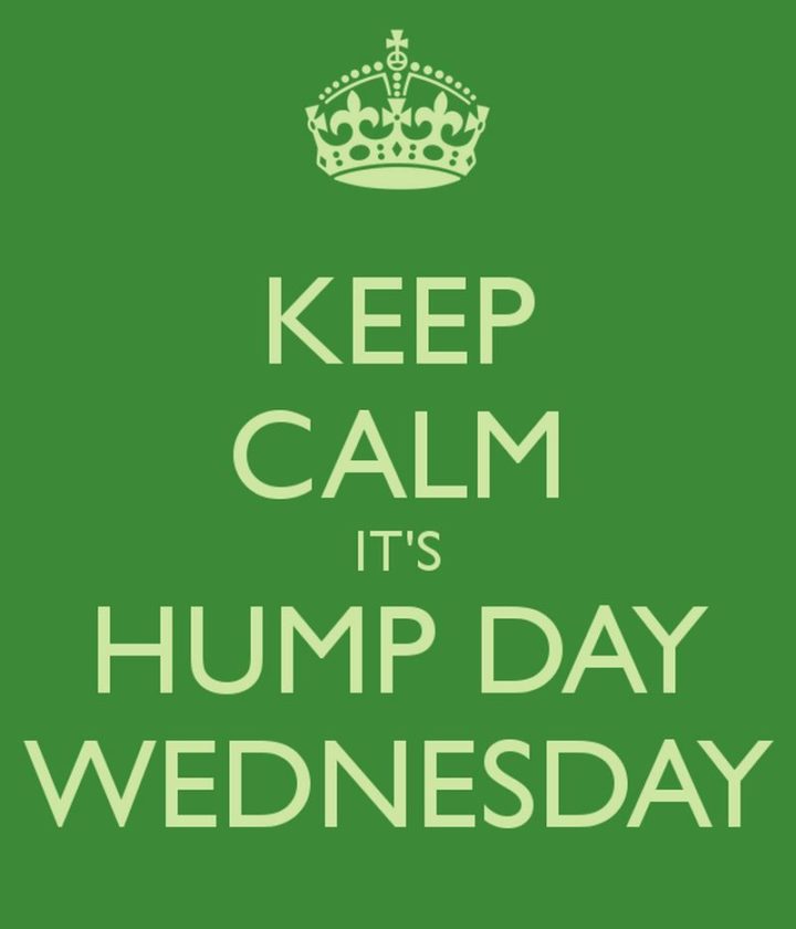 65 Happy Wednesday Quotes - "Keep calm, it’s hump day Wednesday." - Unknown  
