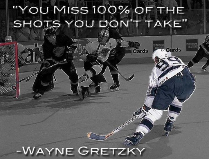 65 Happy Wednesday Quotes - "You miss 100 percent of the shots you don’t take." - Wayne Gretzky