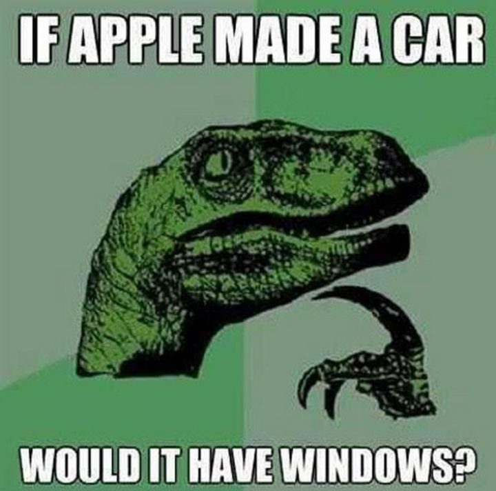 "If Apple made a car, would it have Windows?"