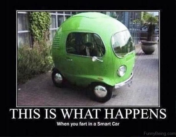 "This is what happens when you fart in a Smart Car."