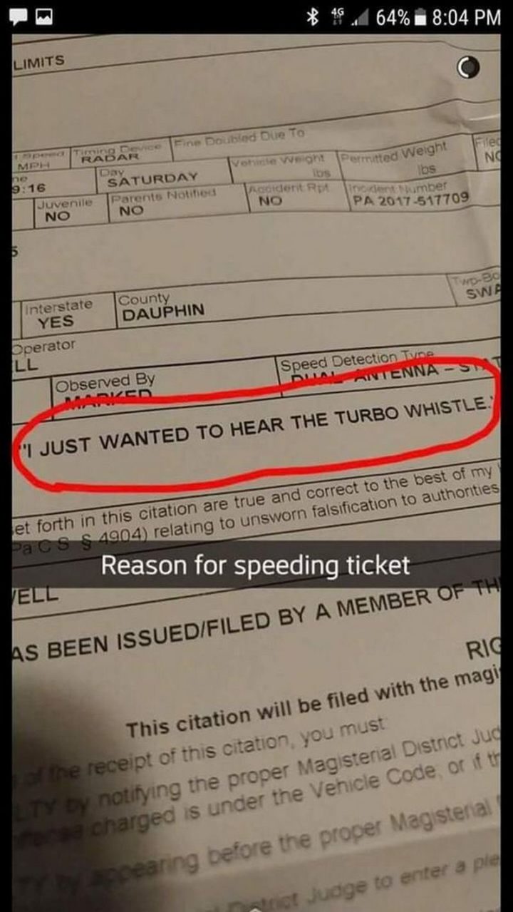 "Reason for speeding ticket: I just wanted to hear the turbo whistle."