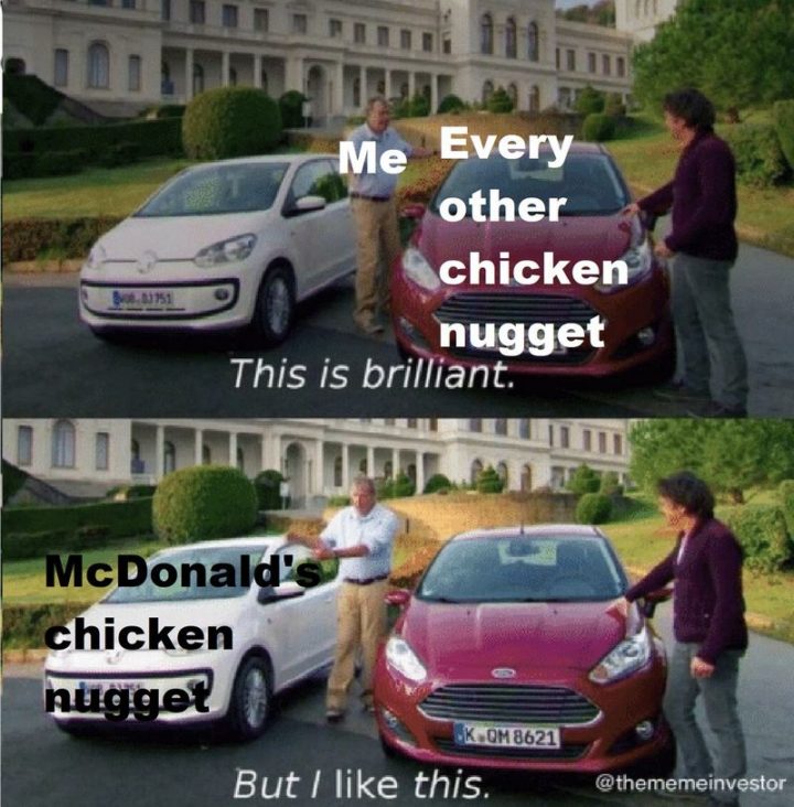 "Me and every other chicken nugget: This is brilliant. Me and McDonald's chicken nugget: But I like this."
