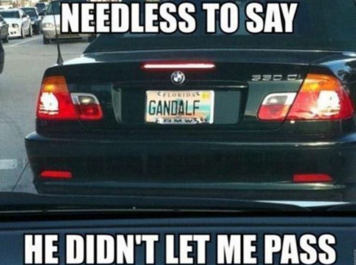"Needless to say, he didn't let me pass. [Gandalf license plate]"