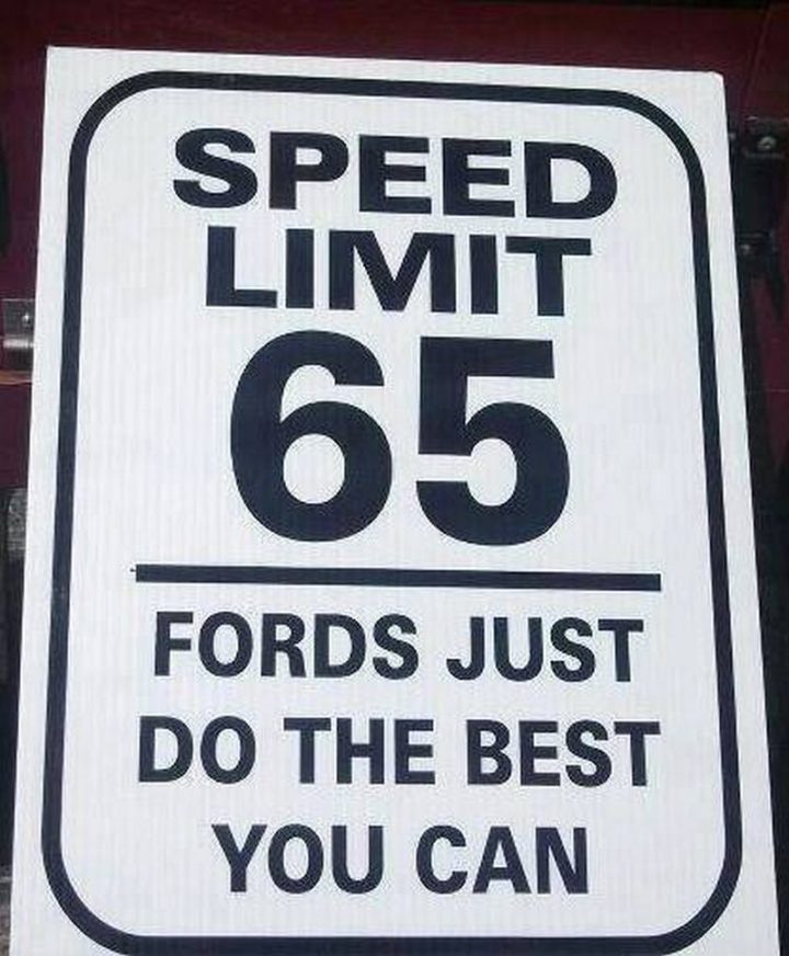 "Speed limit 65. Fords, just do the best you can."